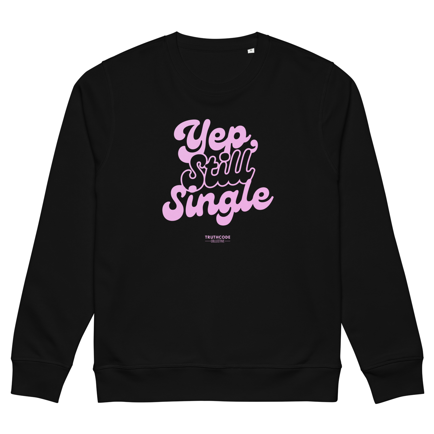 Black organic sweatshirt with pink text 'Yep, still single', on a white background