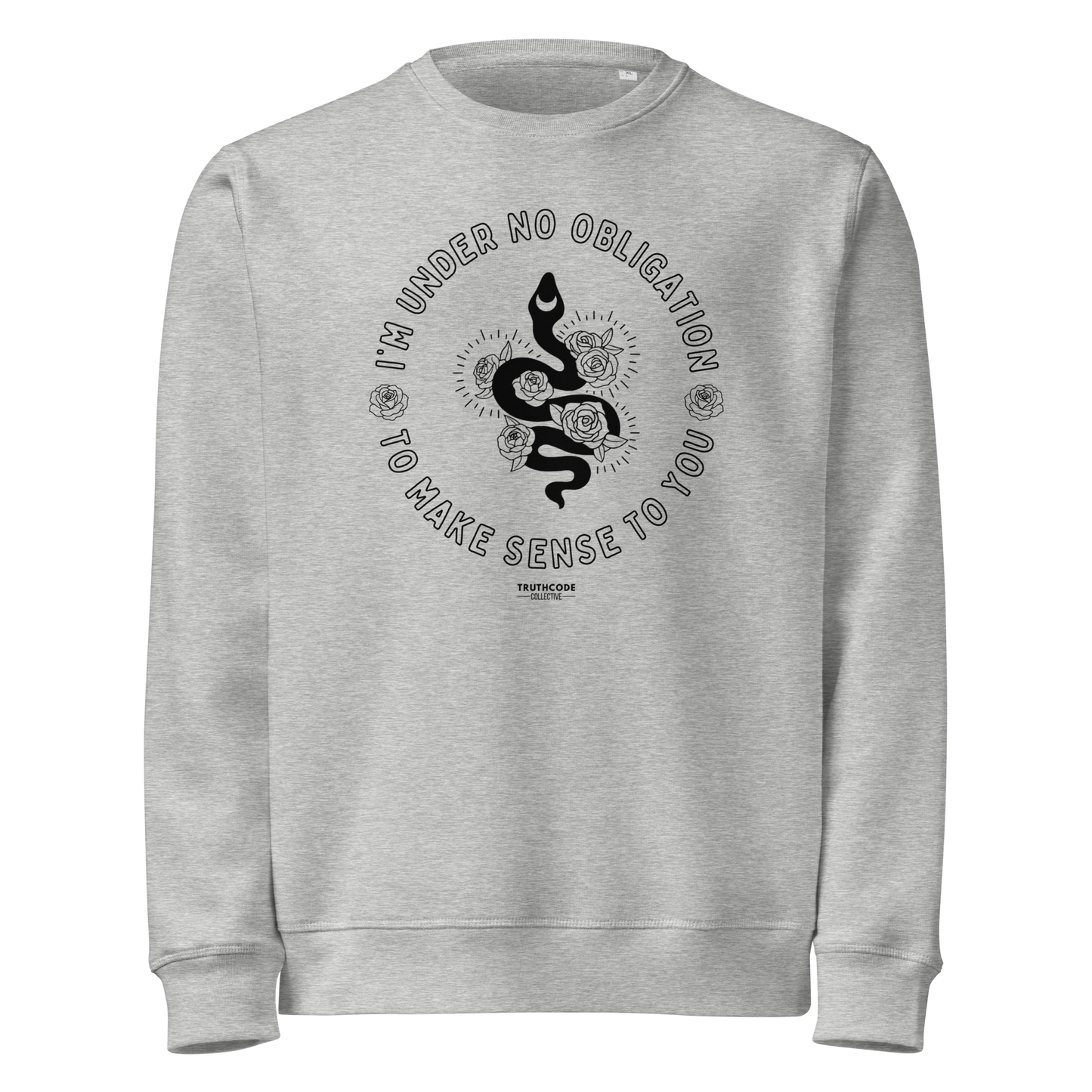 Gray organic sweatshirt with black graphic snake and floral design and text reading 'I'm under no obligation to make sense to you' on a white background