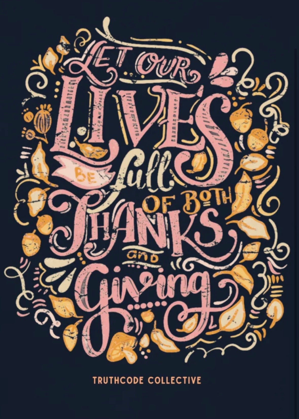 Decorative text with 'Let our lives be full of both thanks and giving' on anavy blue sweatshirt background, featuring the Truthcode Collective logo.
