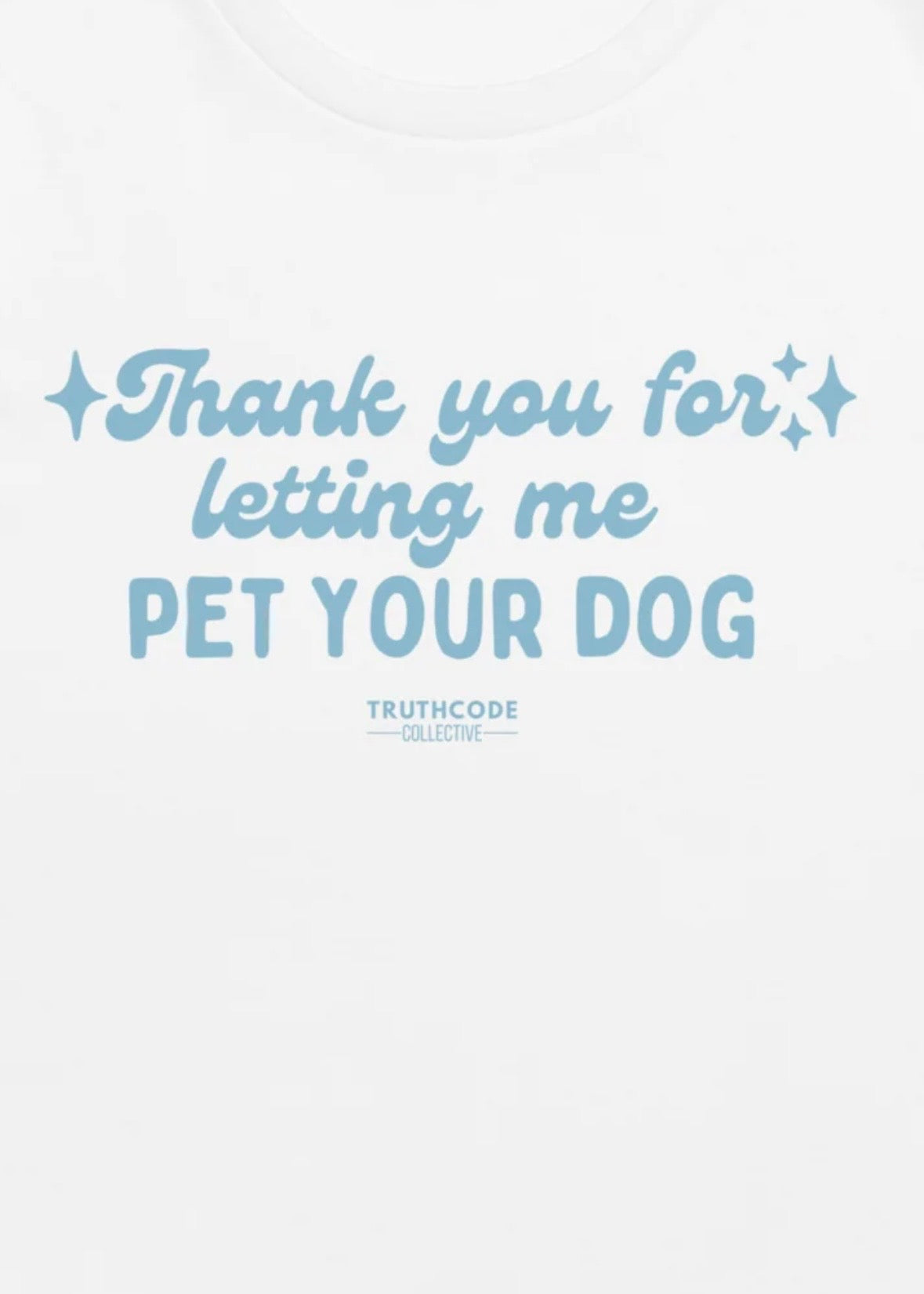 Close view of white t-shirt with text graphic 'Thank you for letting me pet your dog' 