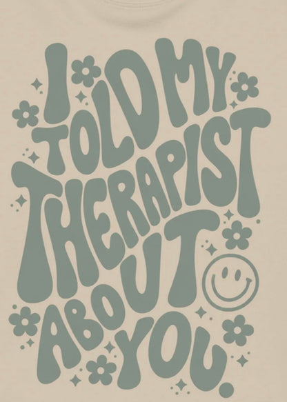 Told My Therapist — Organic Sweatshirt