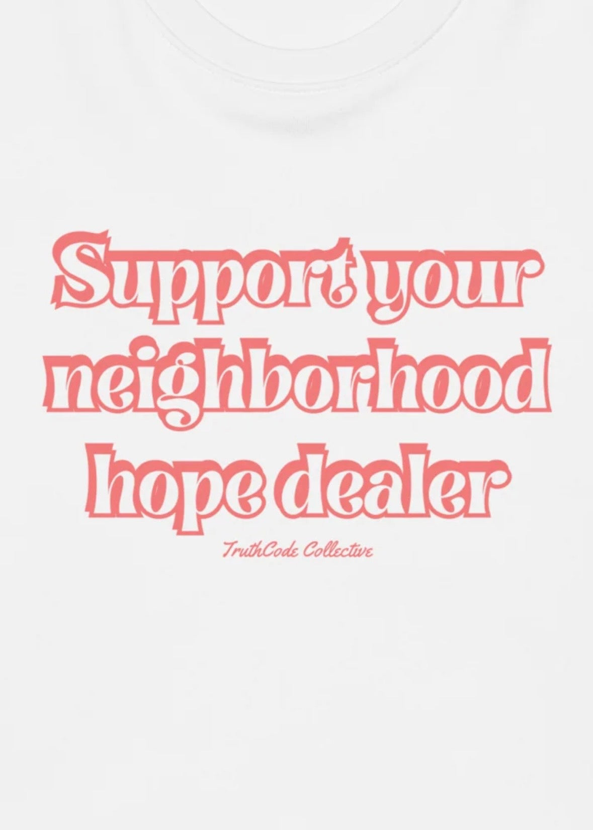 Close view of white t-shirt with text design 'Support your neighborhood hope dealer' 