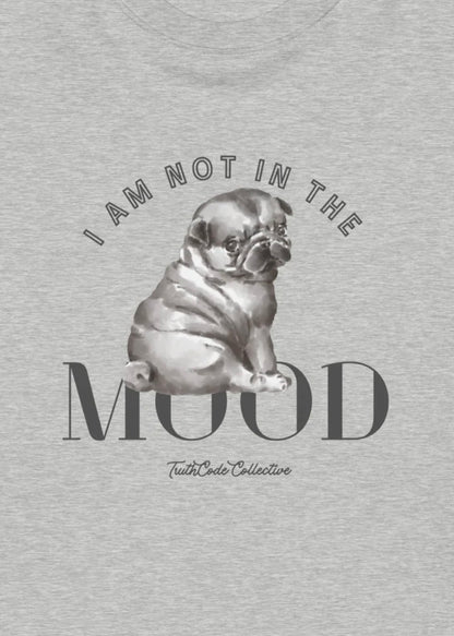 Close view of gray sweatshirt with a pug graphic design and text 'I am not in the mood' 