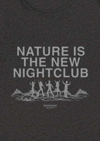 Nature is the New Nightclub
— Organic Tee