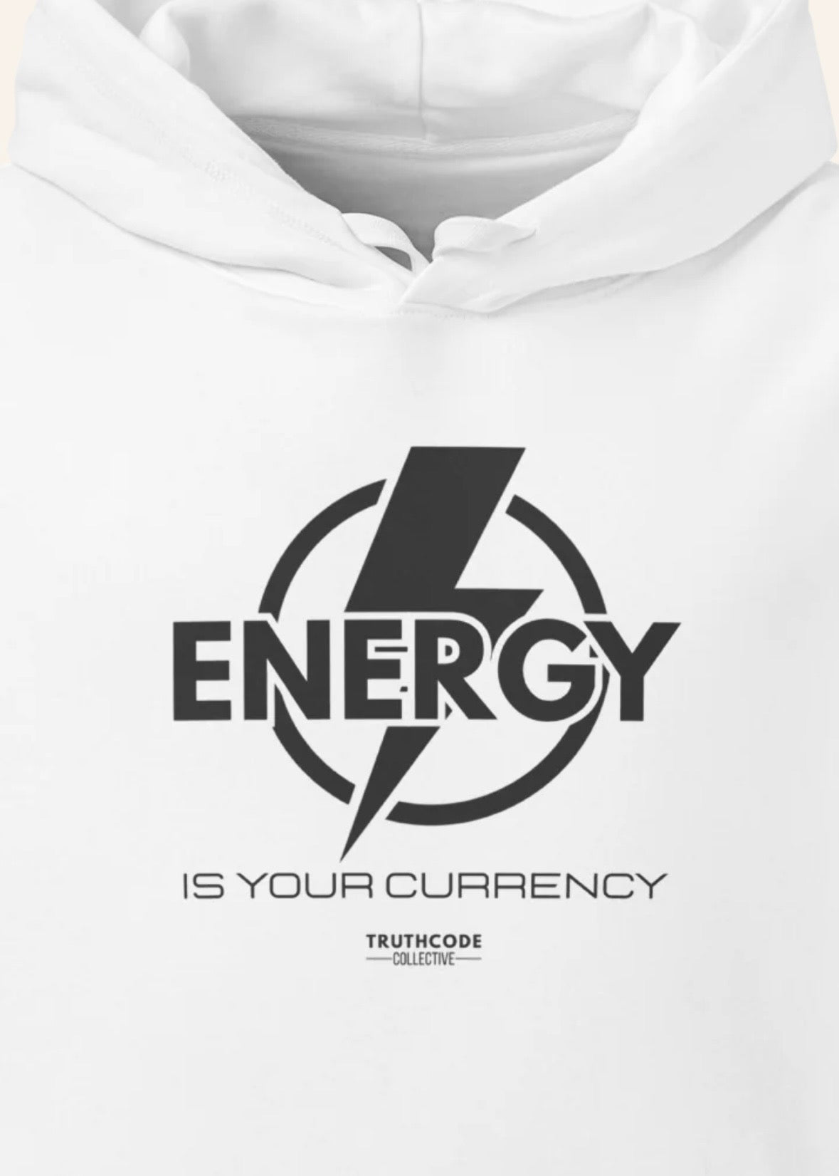 White hoodie with 'Energy is Your Currency' graphic and Truthcode Collective logo.