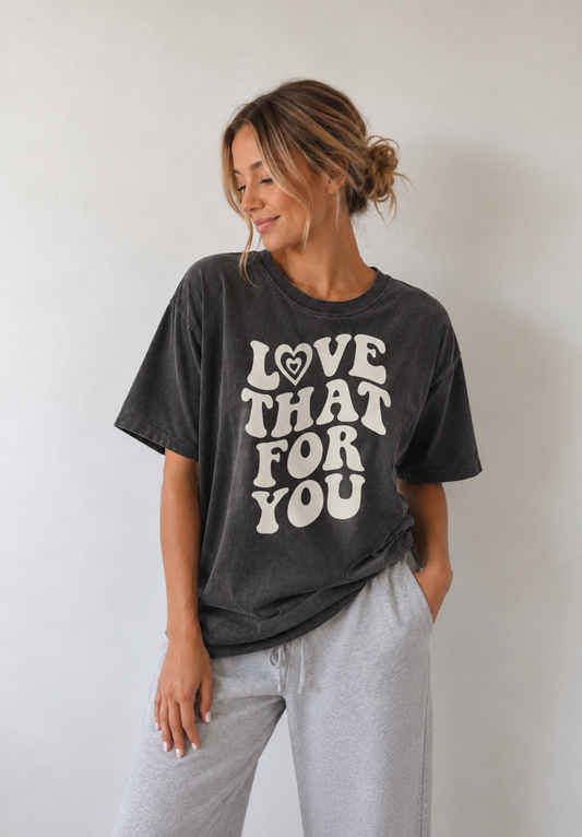 Love That For You — Organic Tee