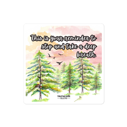 Nature-themed sticker with trees and  text 'This is your reminder to stop and take a deep breath' on a white background