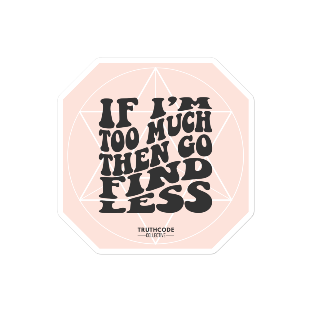 Sticker with text 'IF I'M TOO MUCH THEN GO FIND LESS' on a pink background