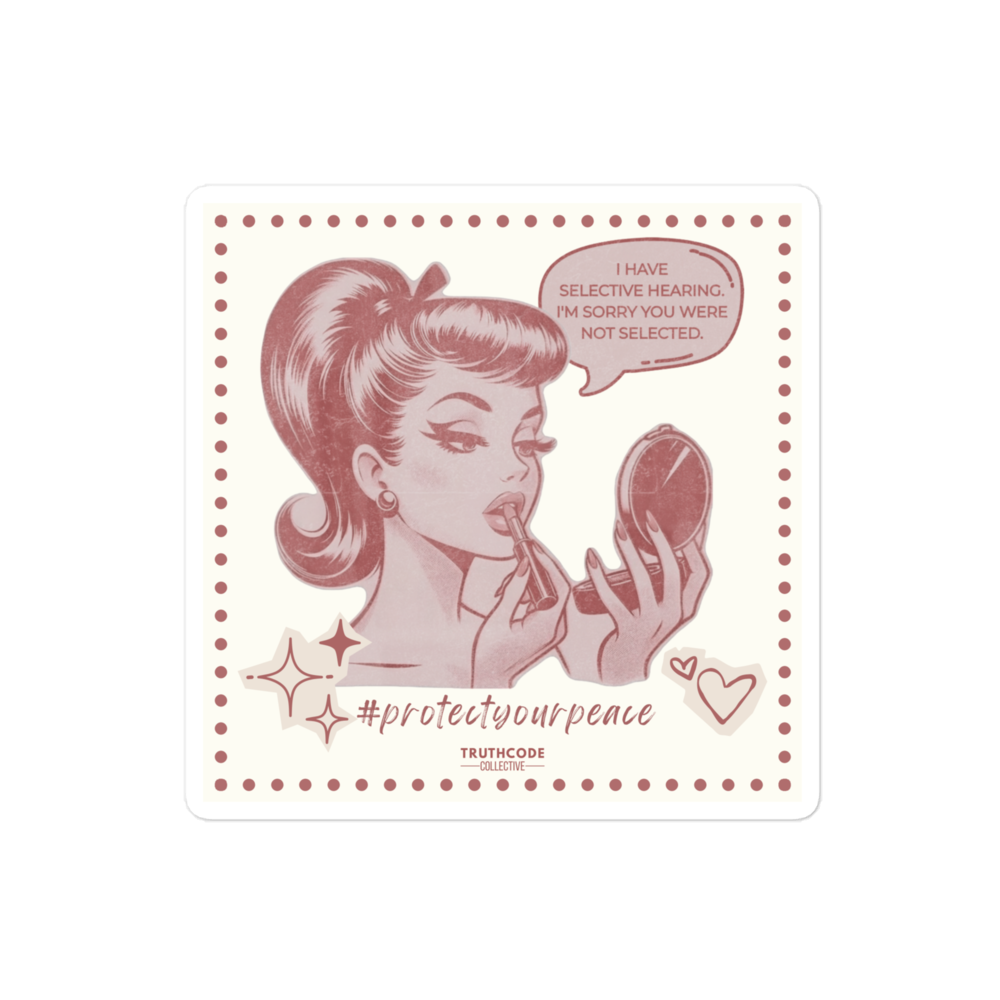 Square sticker of a vintage style illustration of a woman applying makeup with a humorous text bubble 'I have selective hearing. I'm sorry you were not selected' and '#protectyourpeace'
