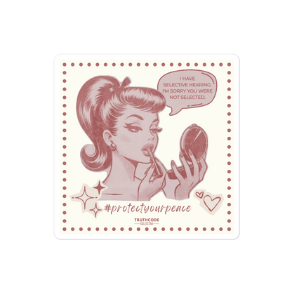 Square sticker of a vintage style illustration of a woman applying makeup with a humorous text bubble 'I have selective hearing. I'm sorry you were not selected' and '#protectyourpeace'