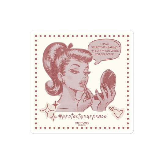 Square sticker of a vintage style illustration of a woman applying makeup with a humorous text bubble 'I have selective hearing. I'm sorry you were not selected' and '#protectyourpeace'