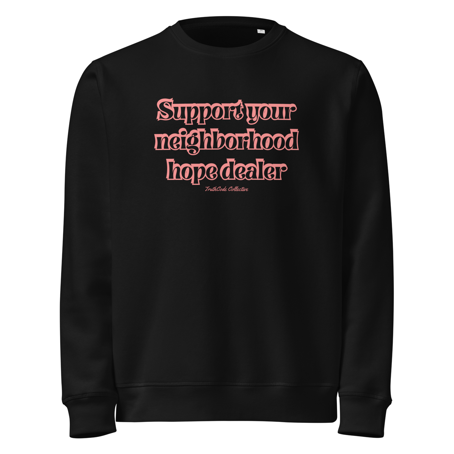 Black organic sweatshirt with 'Support your neighborhood hope dealer' text on a white background
