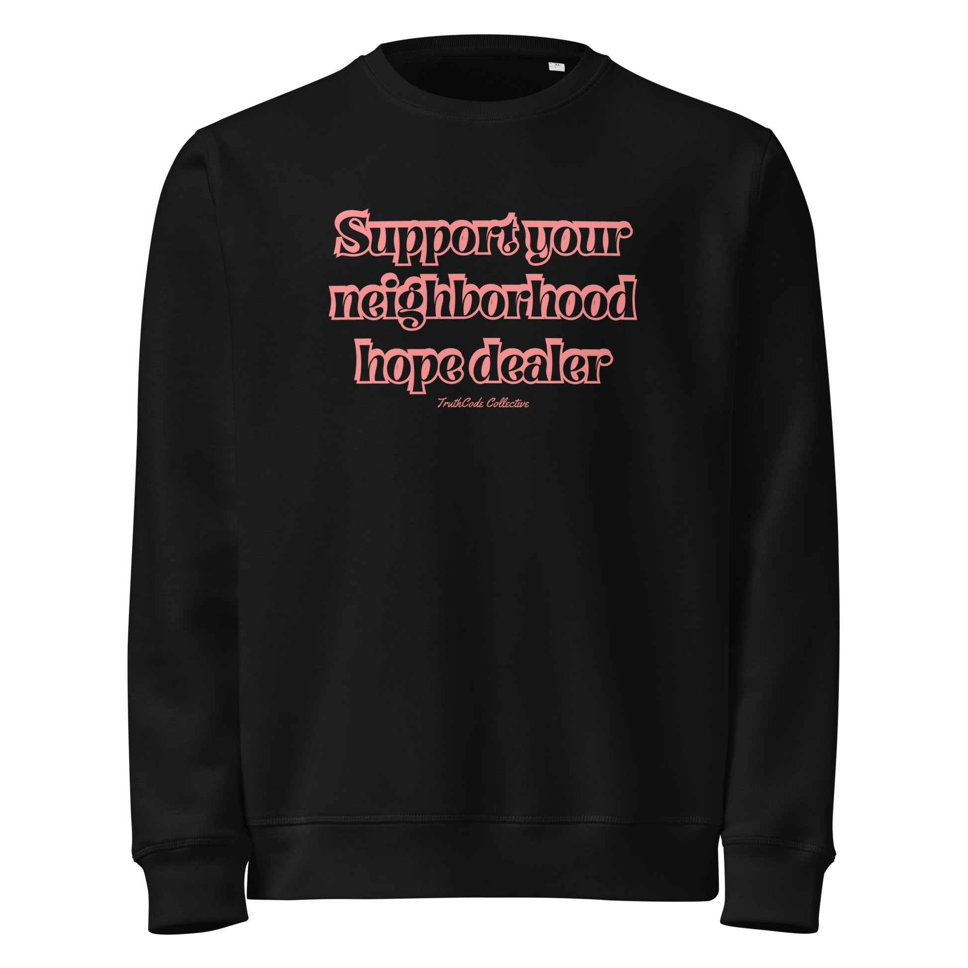 Black organic sweatshirt with 'Support your neighborhood hope dealer' text on a white background