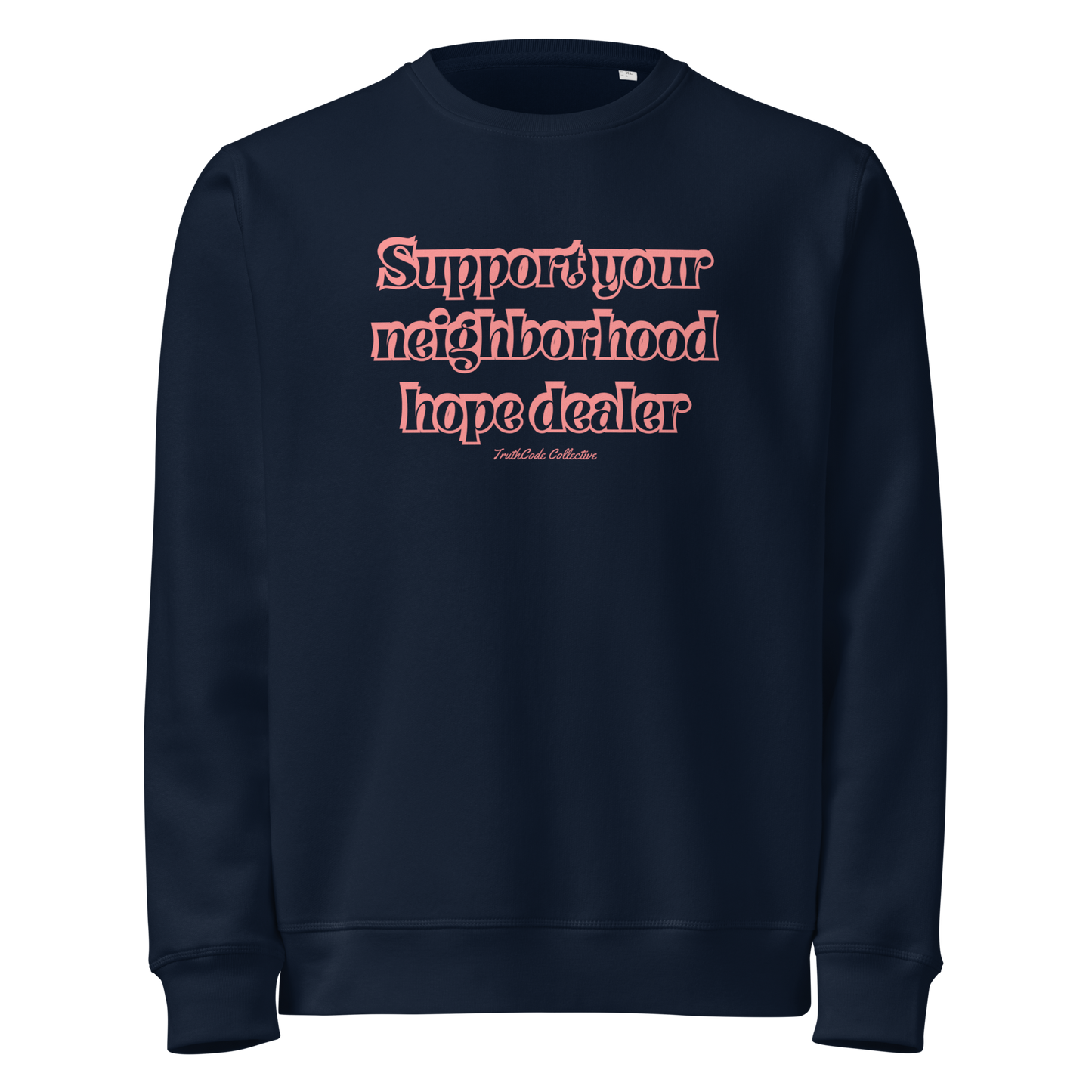 Navy blue organic sweatshirt with text 'Support your neighborhood hope dealer' on a white background