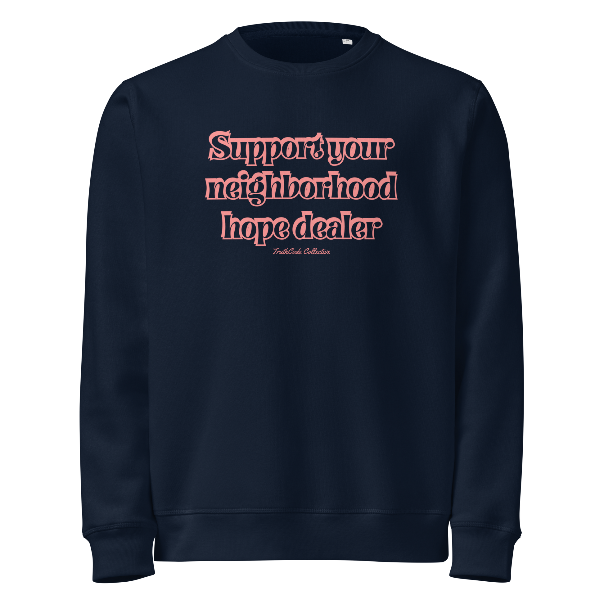 Navy blue organic sweatshirt with text 'Support your neighborhood hope dealer' on a white background