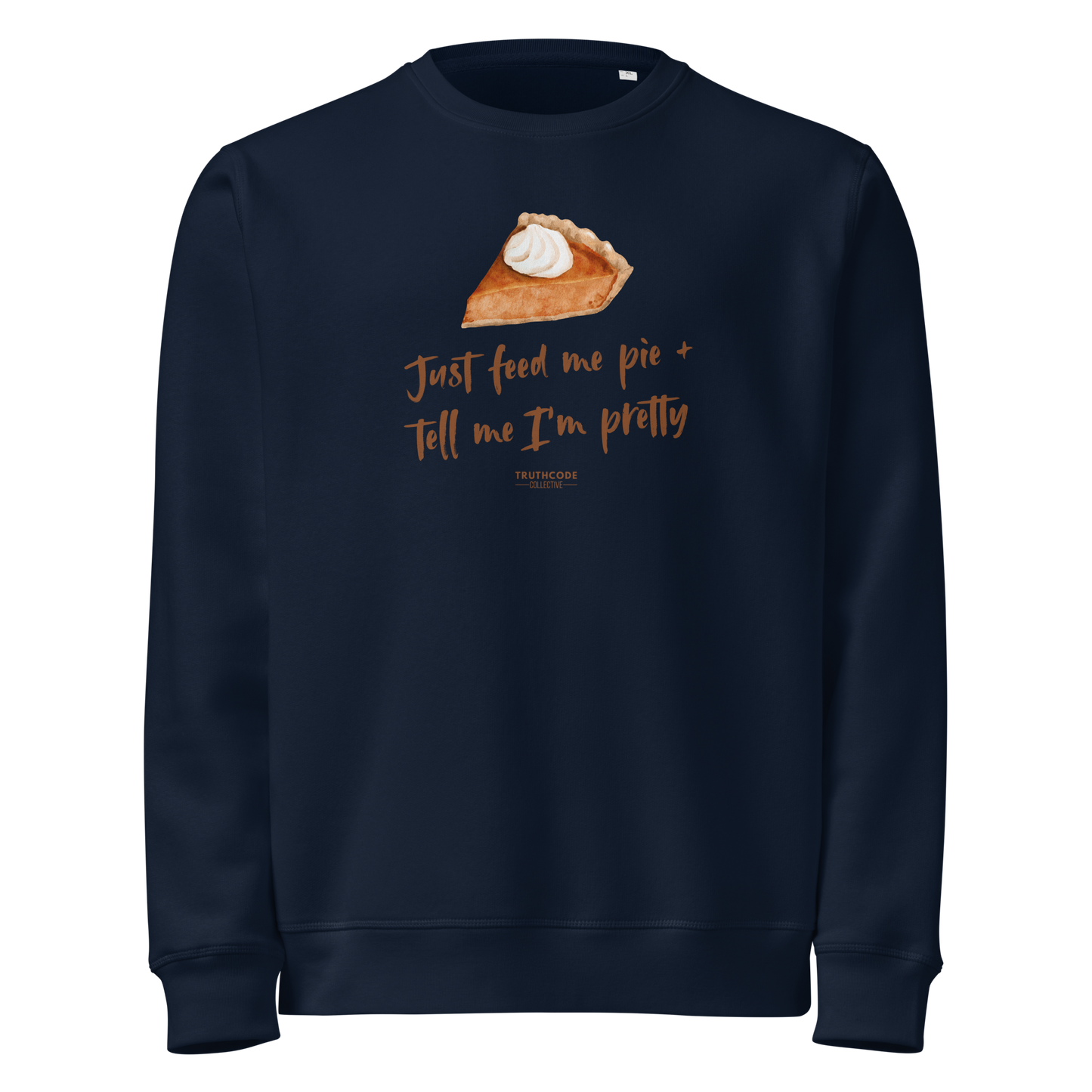 Navy blue organic sweatshirt with a pie graphic and text 'Just feed me pie and tell me I'm pretty' on a white background