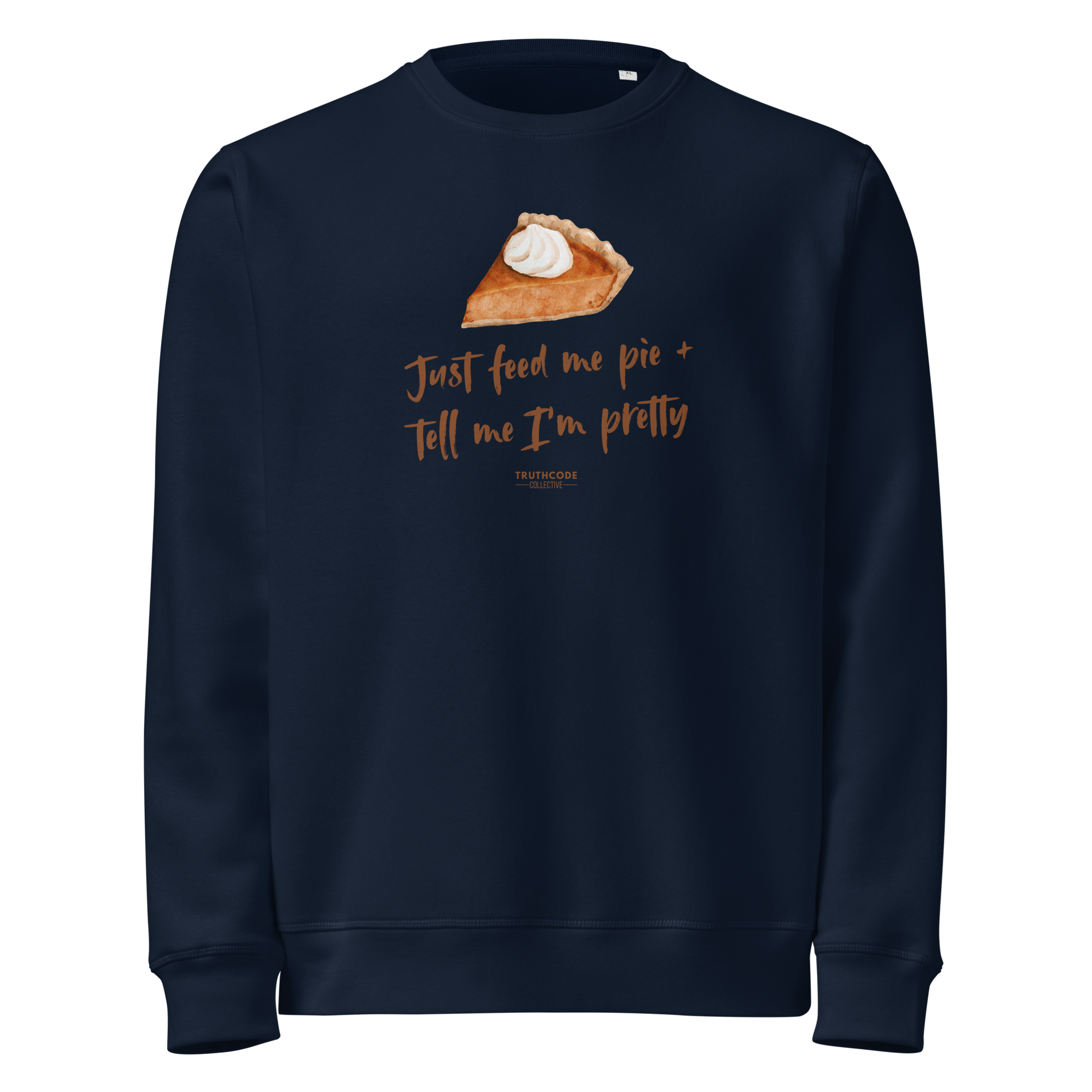 Navy blue organic sweatshirt with a pie graphic and text 'Just feed me pie and tell me I'm pretty' on a white background