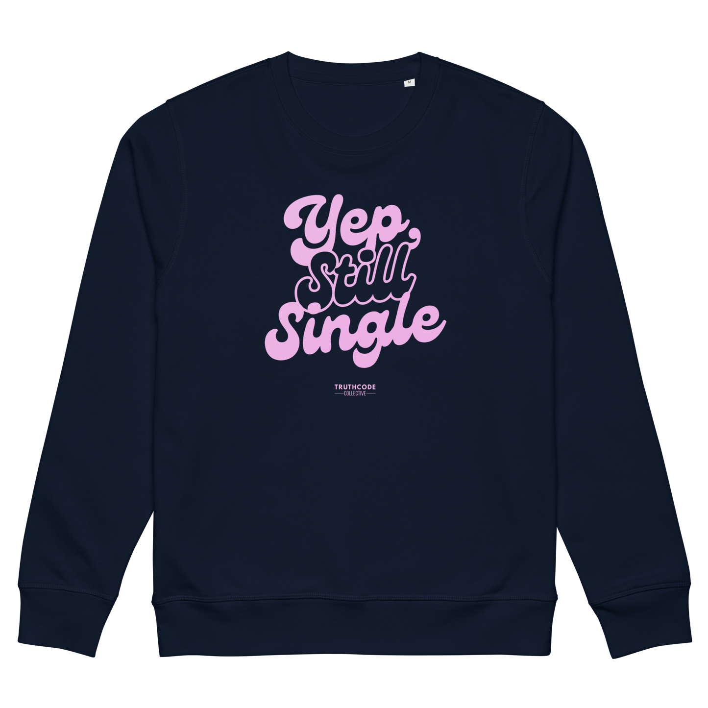 Navy blue organic sweatshirt with pink text 'Yep, still single', on a white background