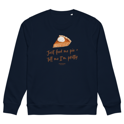 Navy blue organic sweatshirt with a pie graphic and text 'Just feed me pie and tell me I'm pretty' on a white background