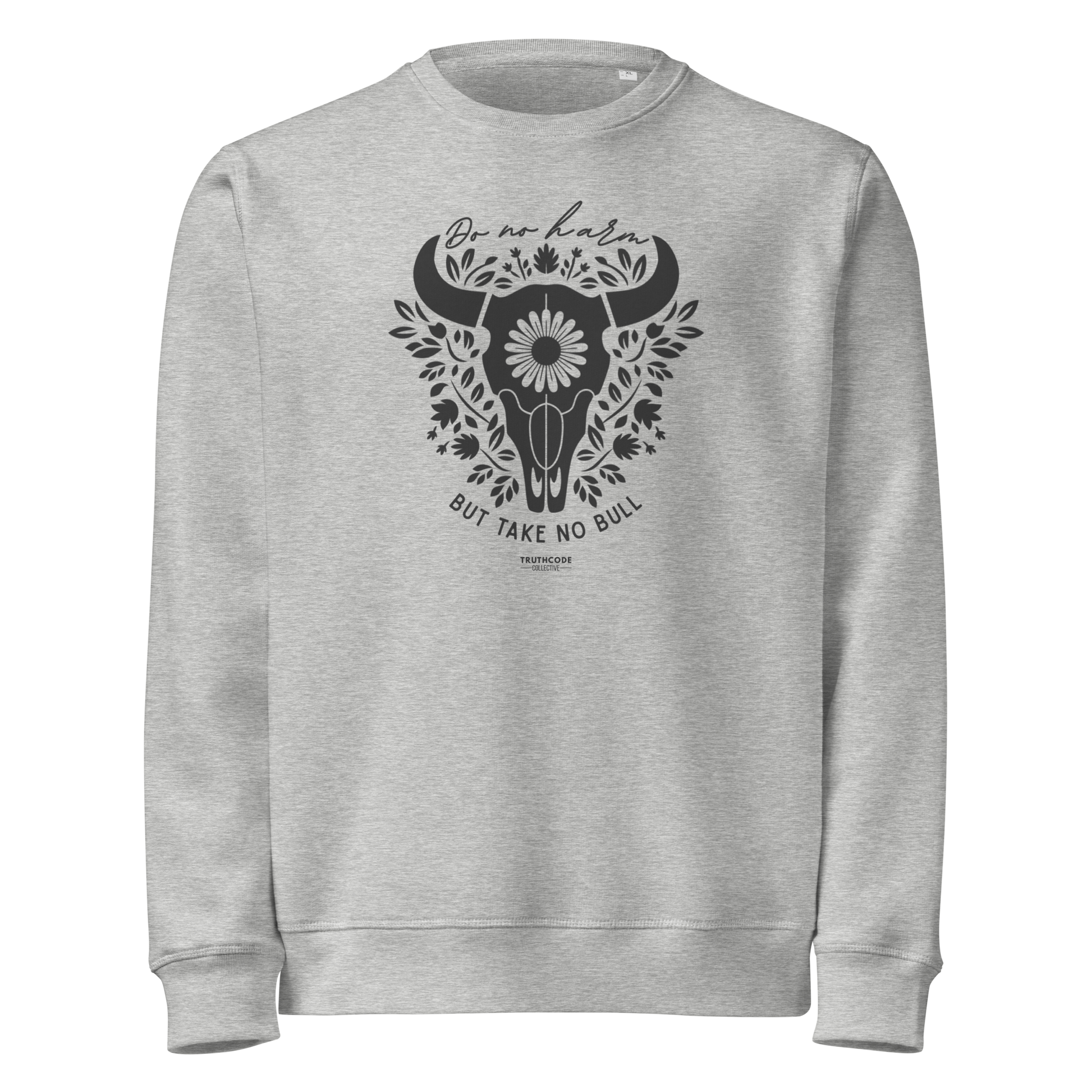 Gray organic sweatshirt with bull skull and floral design and text 'Do no harm, but take no bull' on a white background