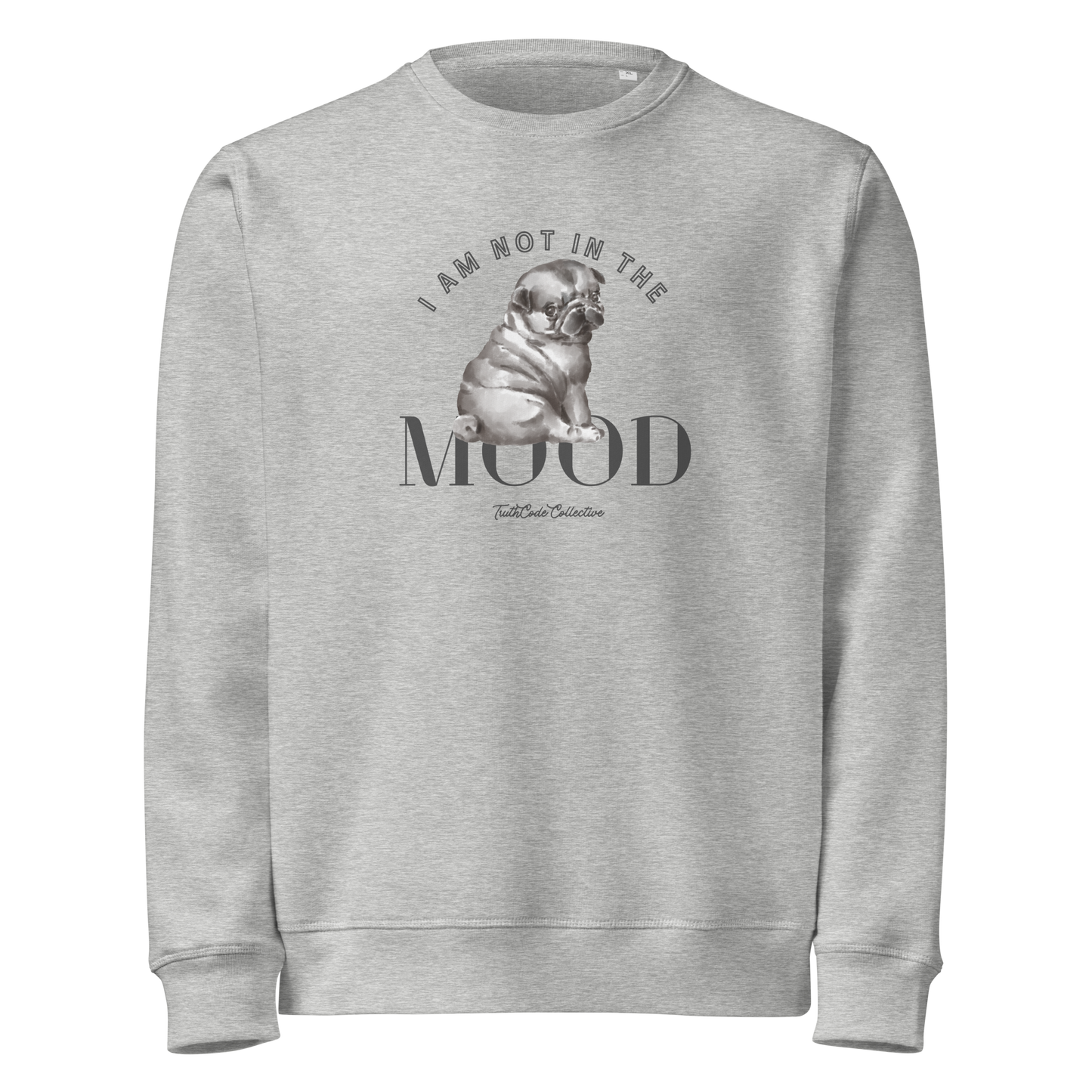Gray organic sweatshirt with a pug graphic and text 'I am not in the mood' on a white background