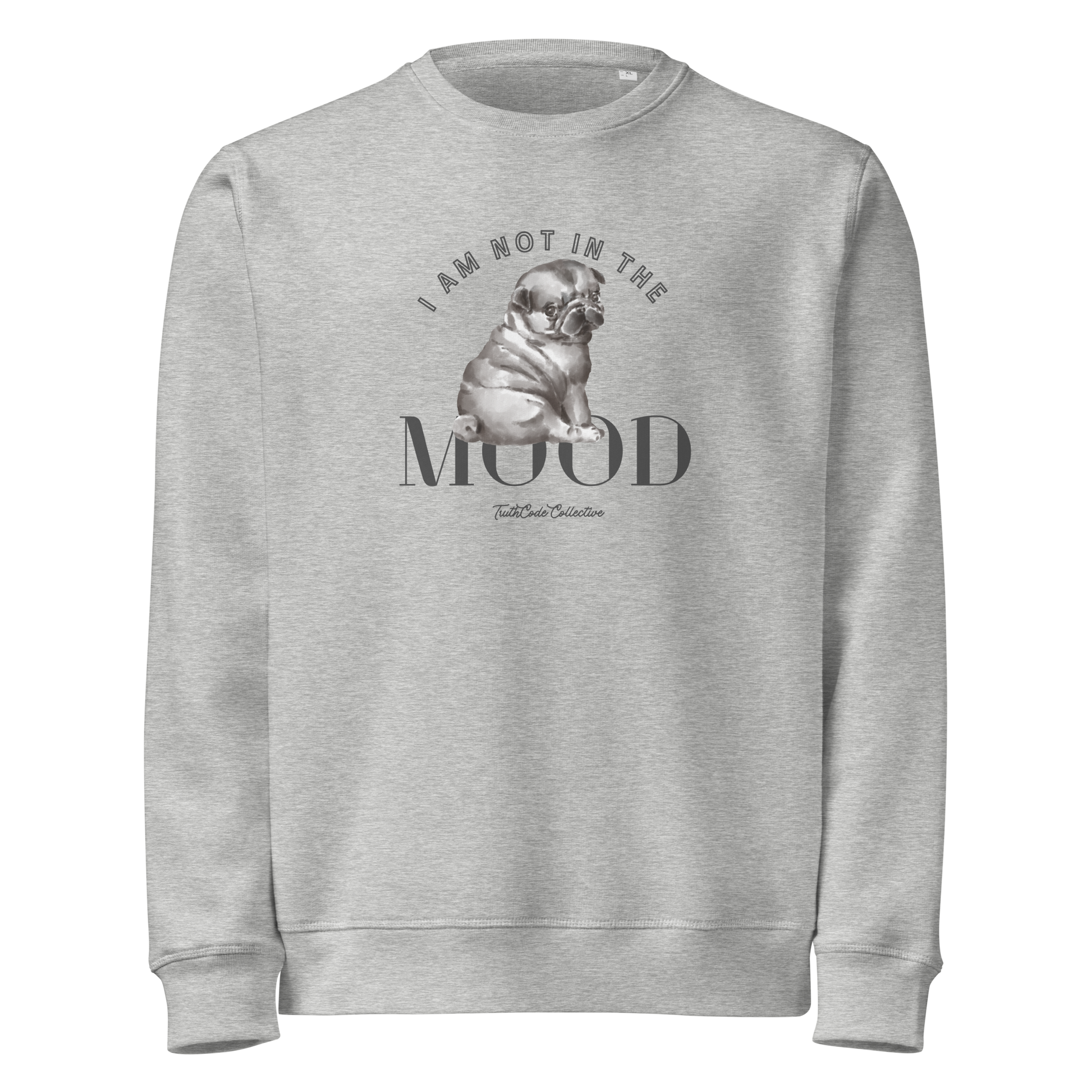 Gray organic sweatshirt with a pug graphic and text 'I am not in the mood' on a white background