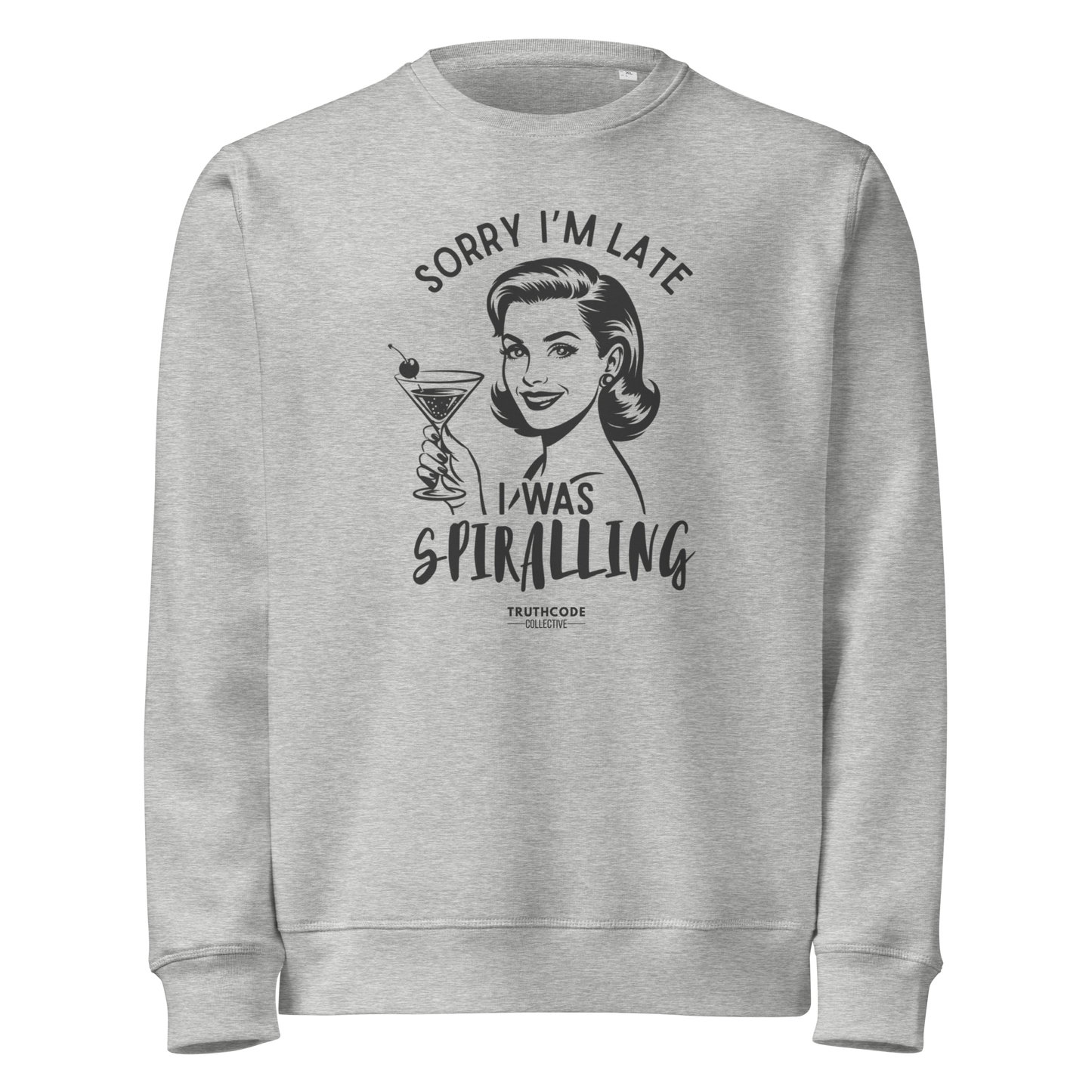 Gray organic sweatshirt with vintage graphic design of woman holding a drink and text 'Sorry I'm late I was spiraling' on a white background