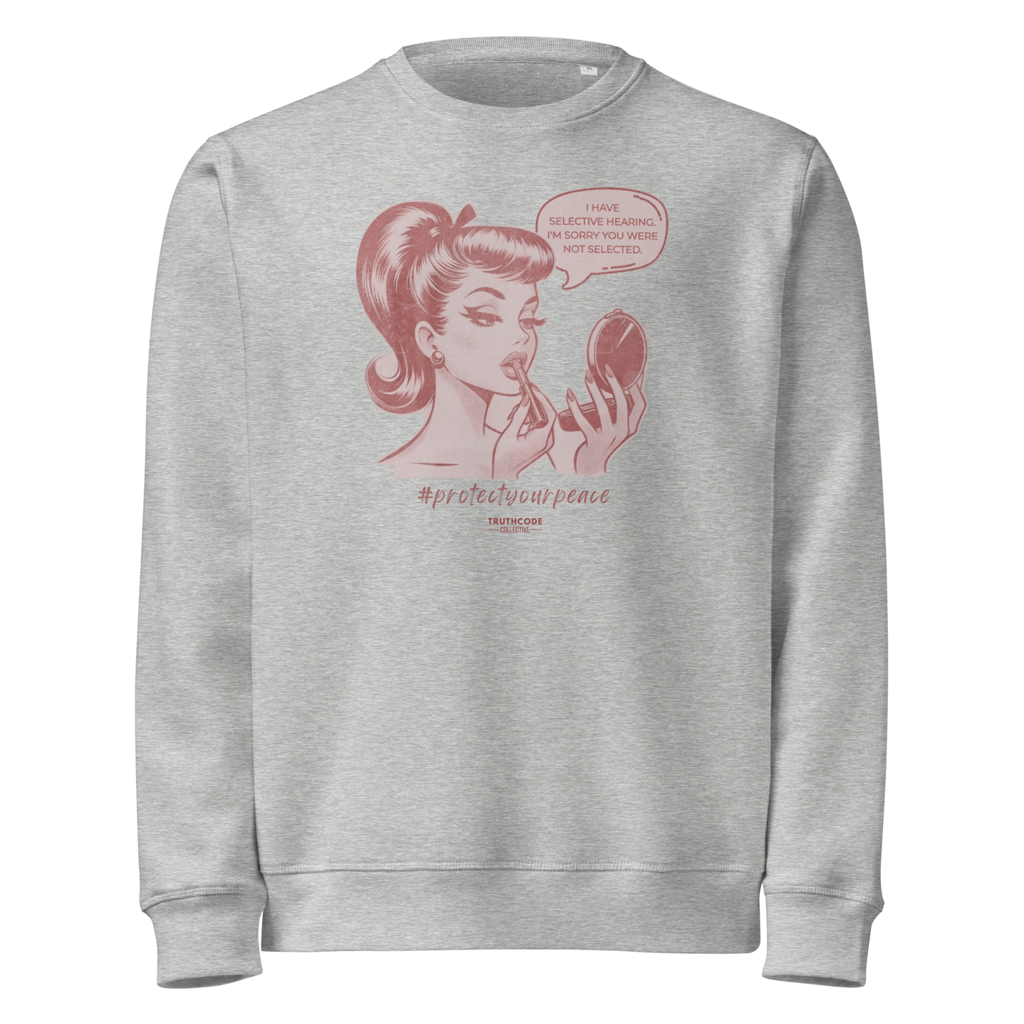 Gray organic sweatshirt with a vintage style graphic of a woman and text 'I have selective hearing. I'm sorry you weren't selected' on a white background