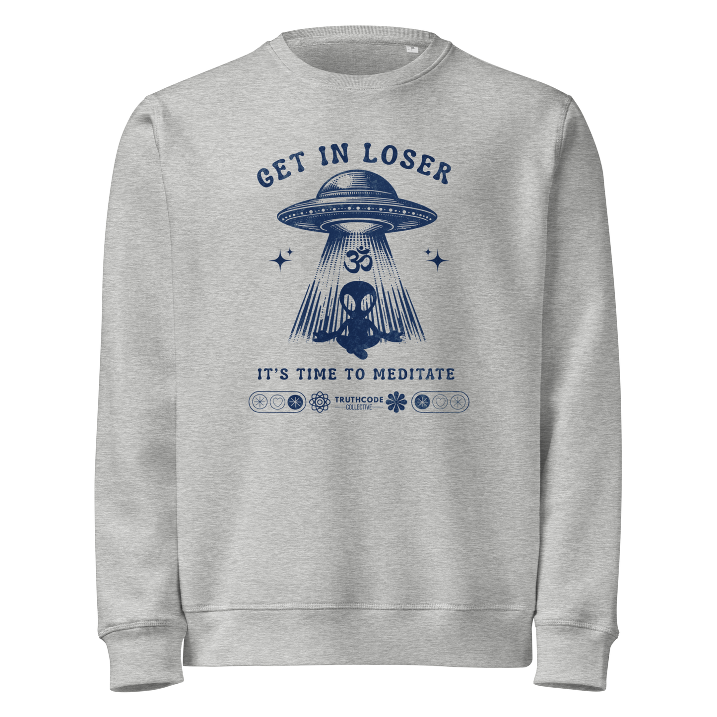 Gray organic sweatshirt with alien and spaceship graphic and text 'Get in loser, it's time to meditate' on a white background
