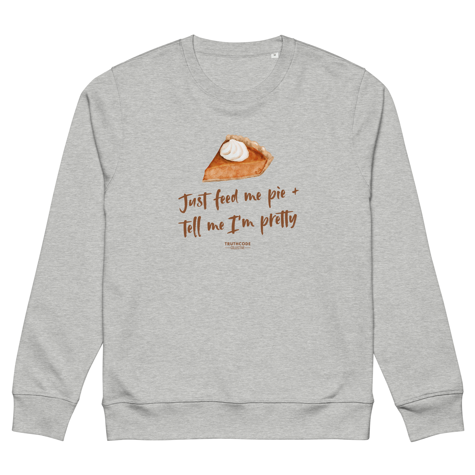 Gray organic sweatshirt with a pie graphic and text 'Just feed me pie and tell me I'm pretty' on a white background