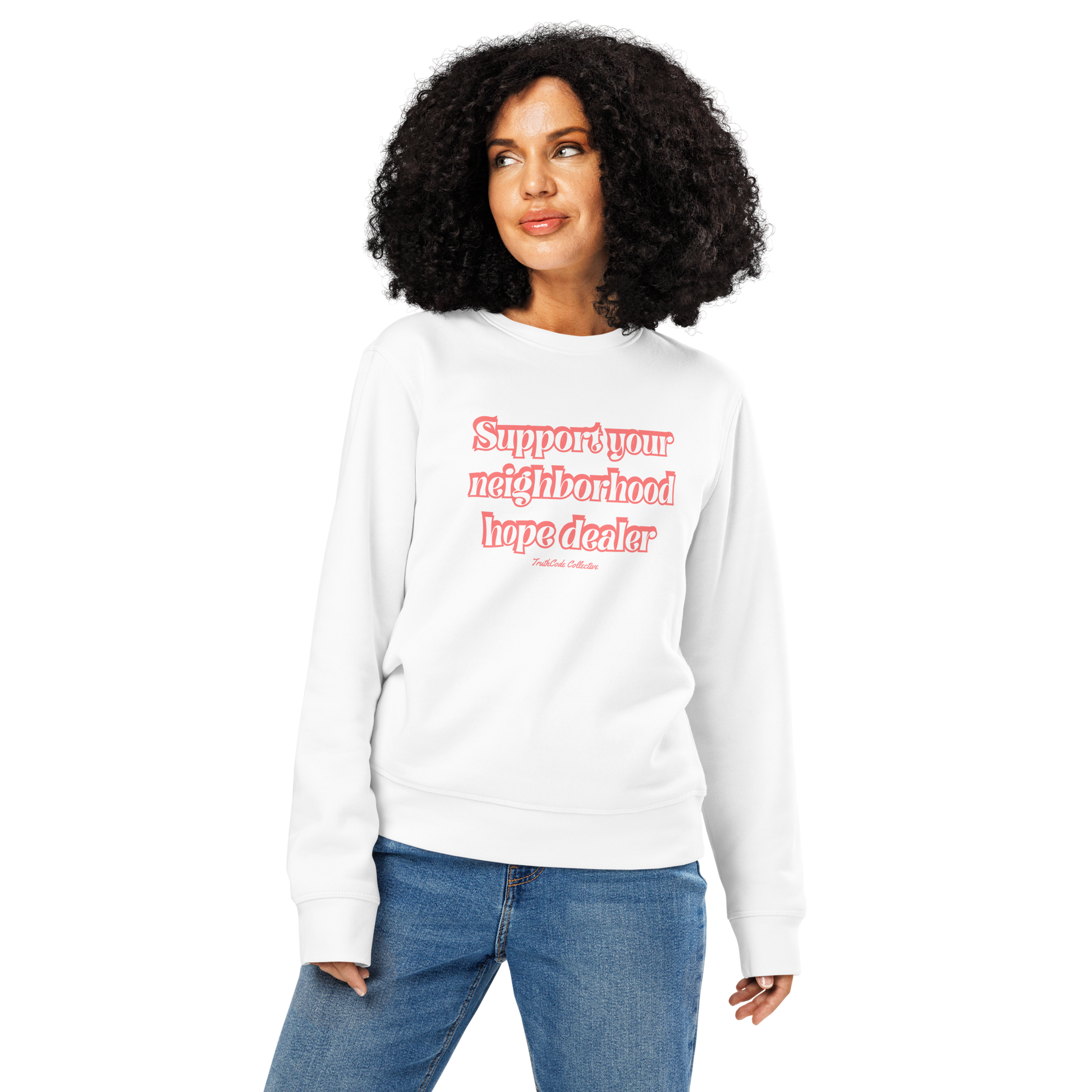 Woman wearing white organic sweatshirt with text 'Support your neighborhood hope dealer' on a white background