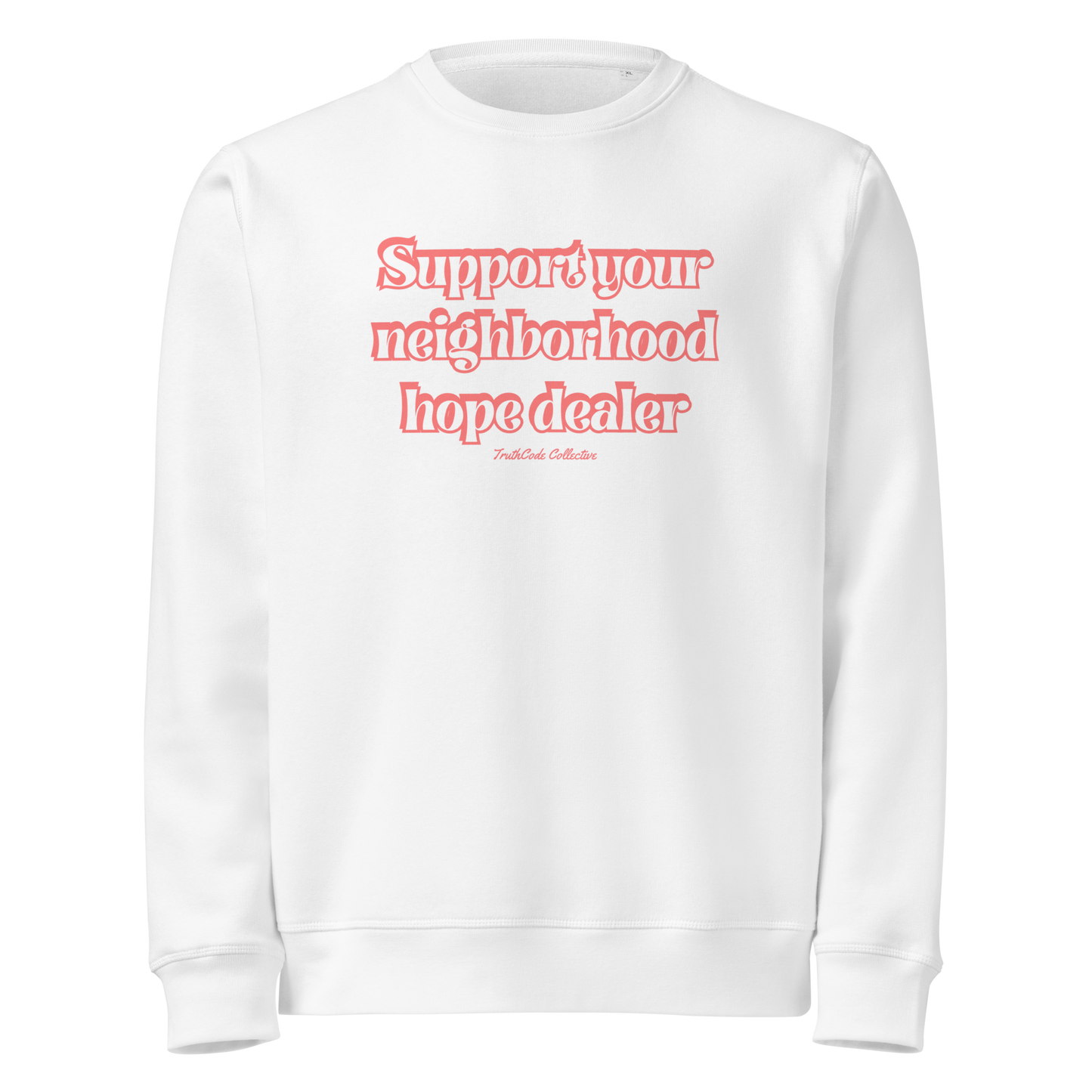 White organic sweatshirt with text 'Support your neighborhood hope dealer' on a white background