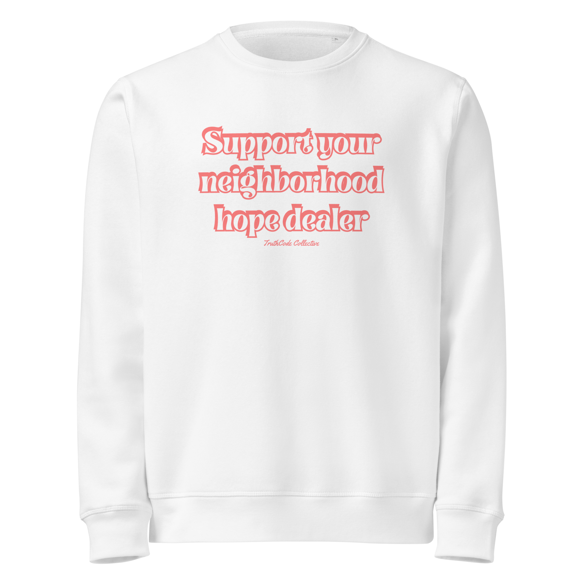 White organic sweatshirt with text 'Support your neighborhood hope dealer' on a white background