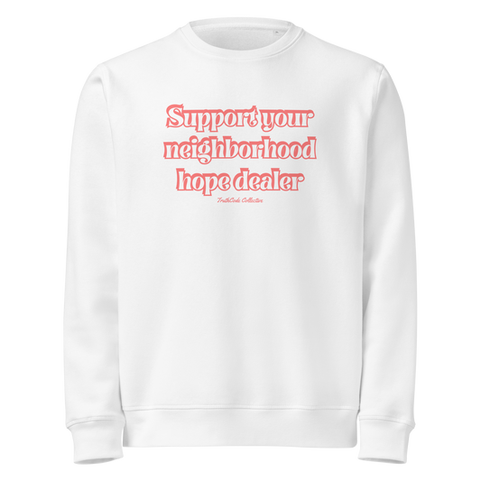 White organic sweatshirt with text 'Support your neighborhood hope dealer' on a white background