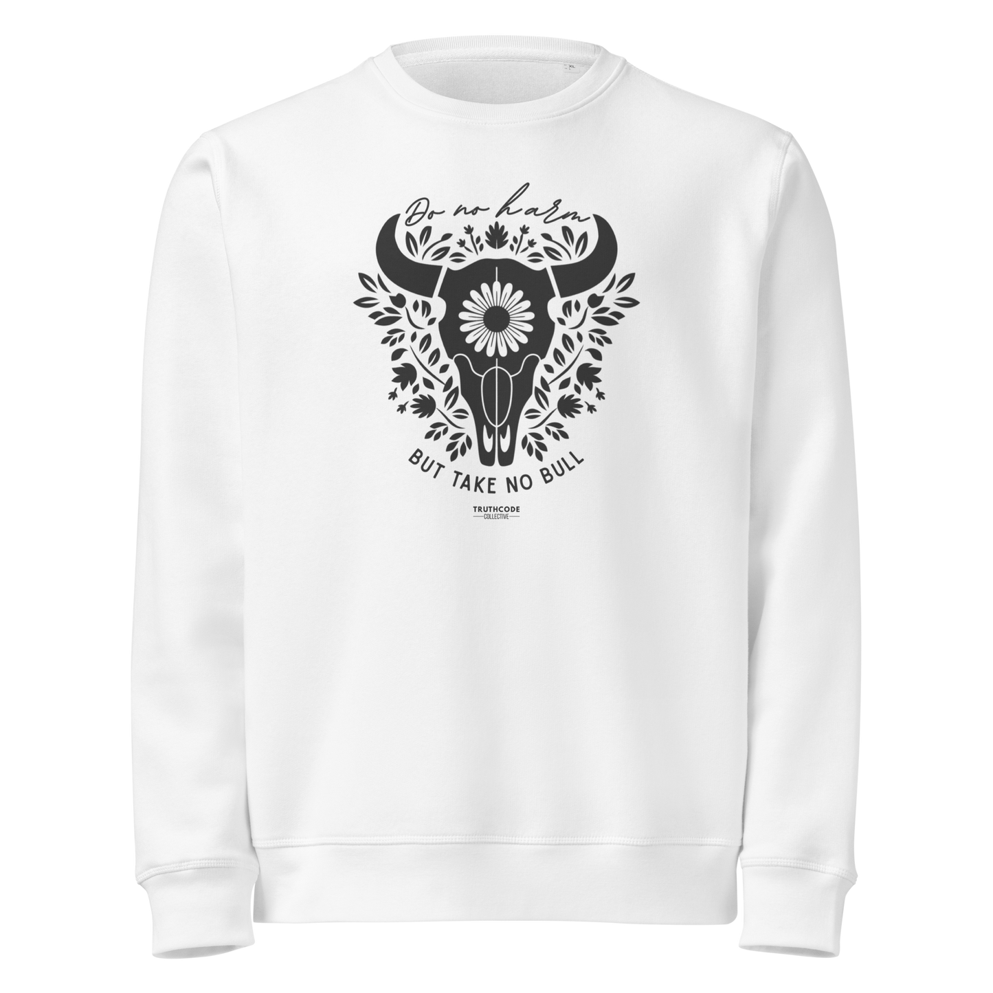 White organic sweatshirt with bull skull and floral design and text 'Do no harm, but take no bull' on a white background