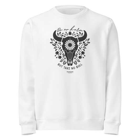 White organic sweatshirt with bull skull and floral design and text 'Do no harm, but take no bull' on a white background