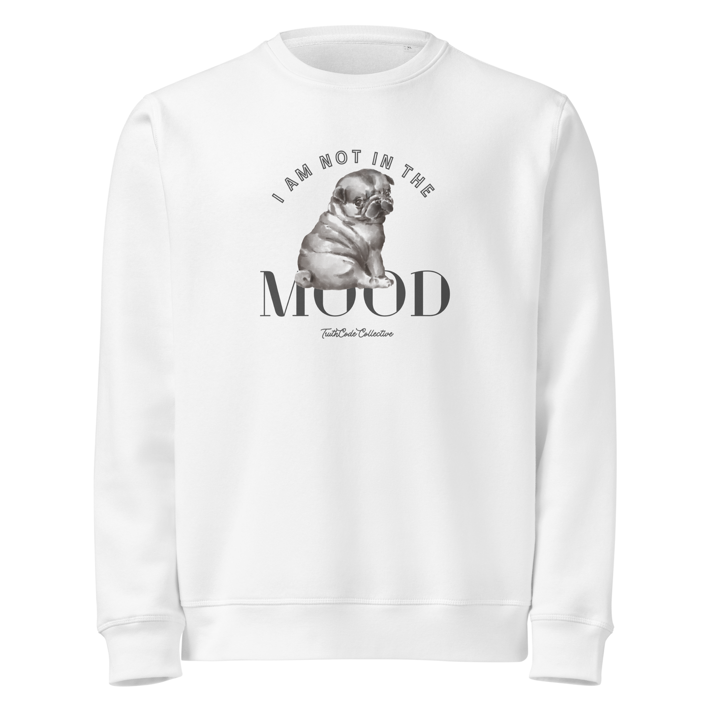 White organic sweatshirt with a pug graphic and text 'I am not in the mood' on a white background
