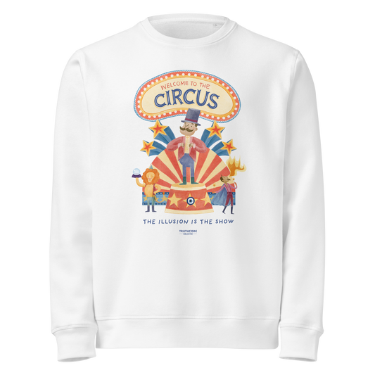 White organic sweatshirt with circus-themed graphic design and text 'Welcome to the circus' and 'The illusion is the show' on a white background