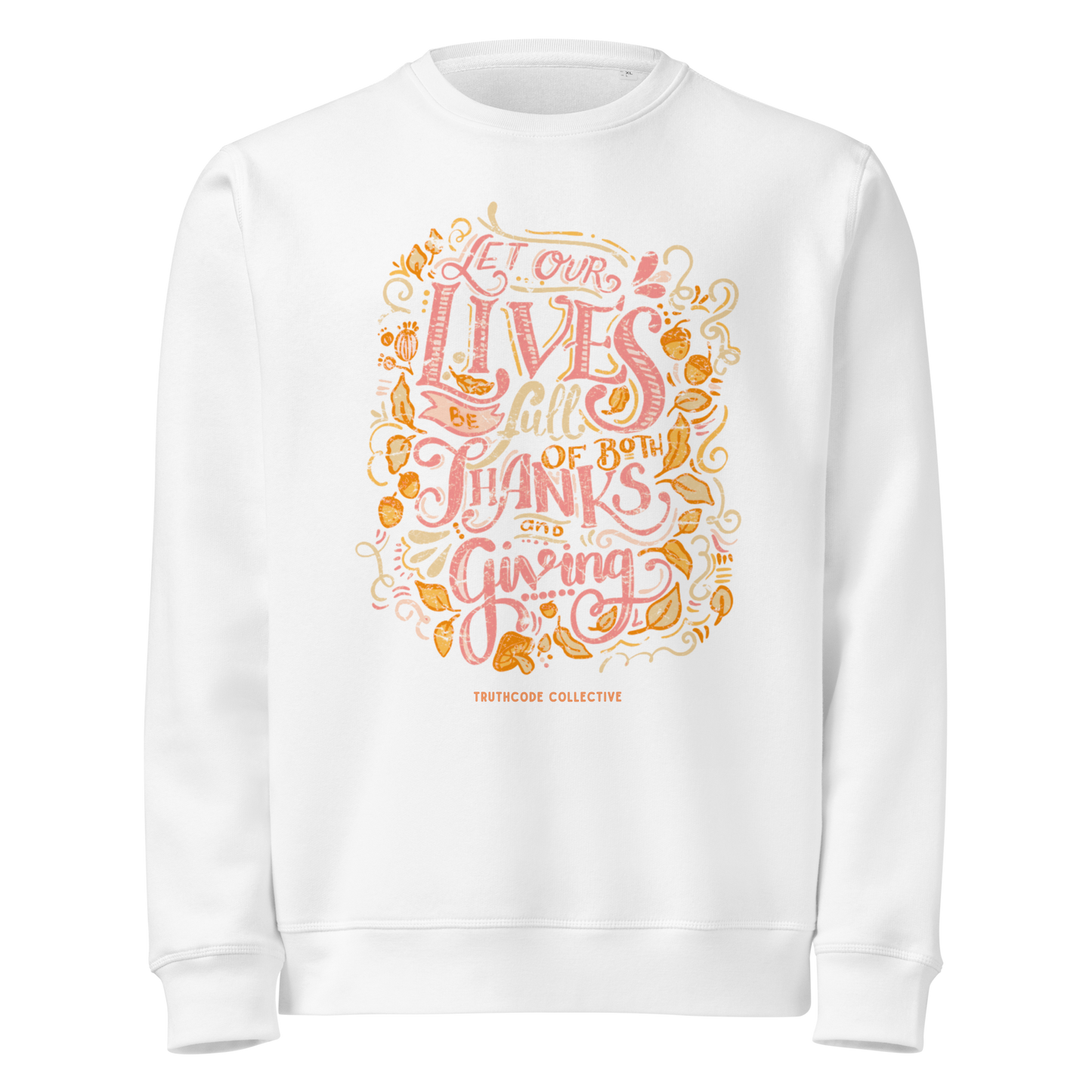 White organic sweatshirt with colorful text design 'Let our lives be full of both thanks and giving' on a white background