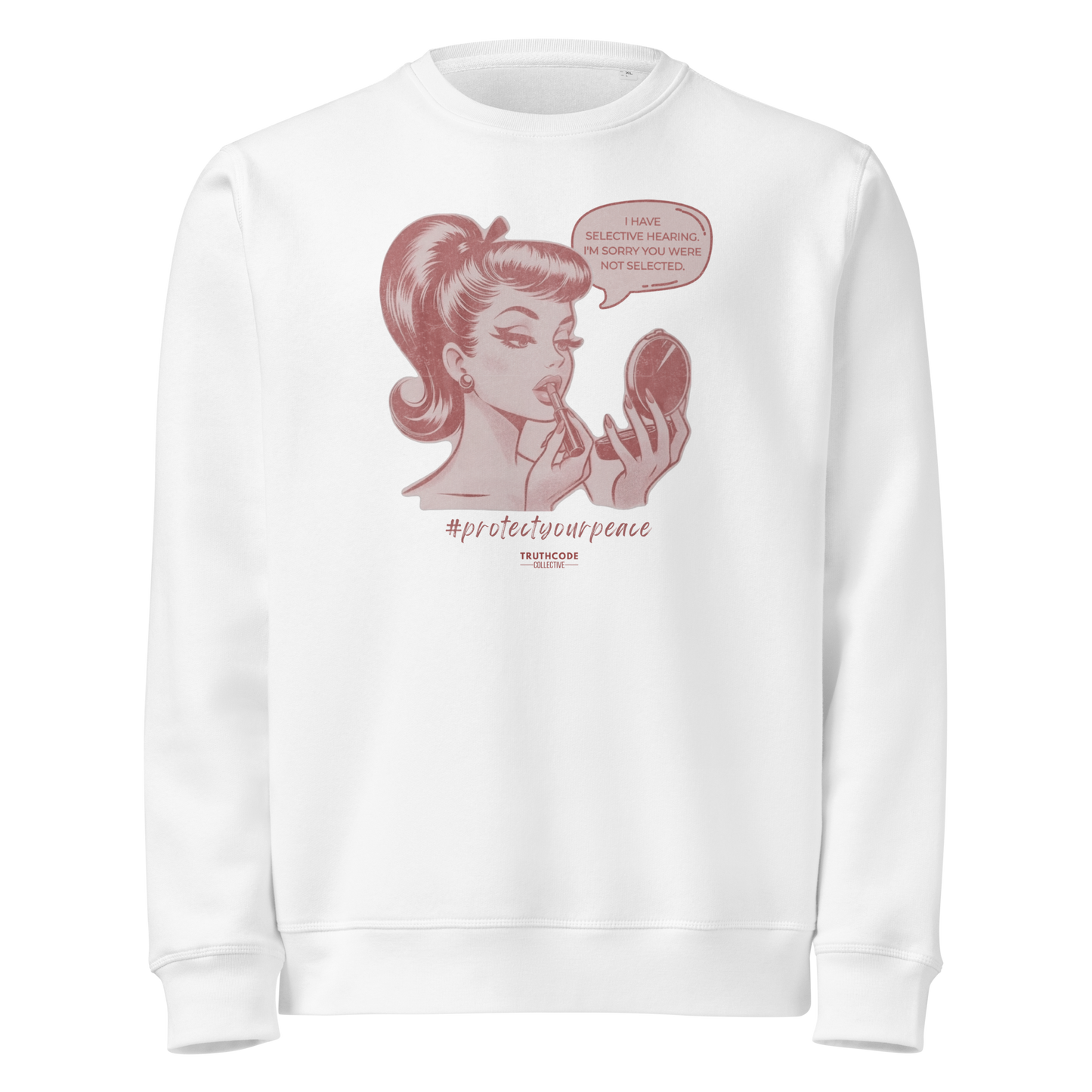 White organic sweatshirt with a vintage style graphic of a woman and text 'I have selective hearing. I'm sorry you weren't selected' on a white background