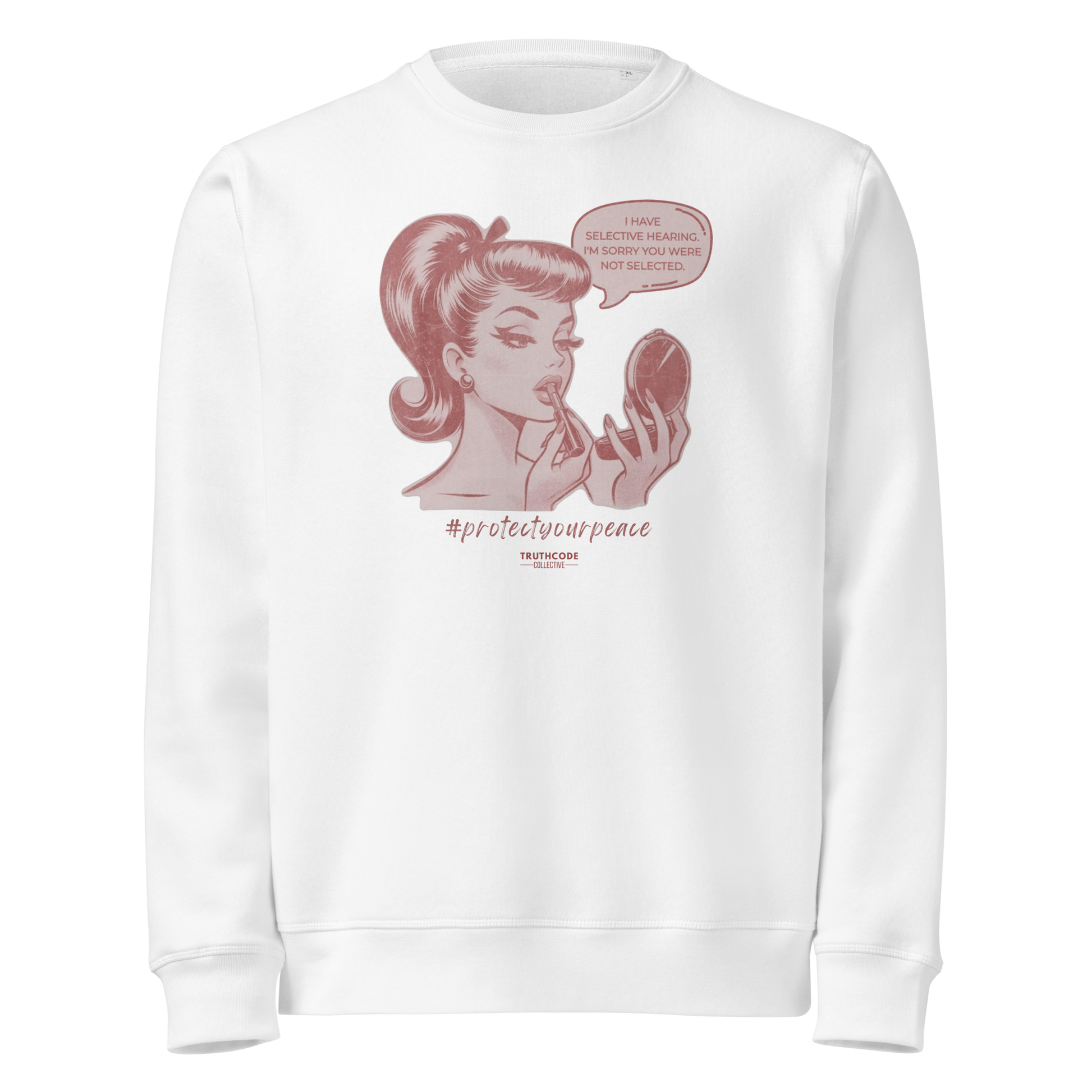 White organic sweatshirt with a vintage style graphic of a woman and text 'I have selective hearing. I'm sorry you weren't selected' on a white background