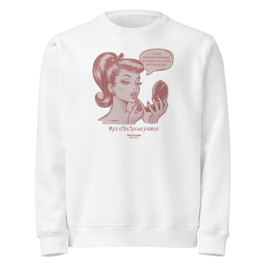 White organic sweatshirt with a vintage style graphic of a woman and text 'I have selective hearing. I'm sorry you weren't selected' on a white background