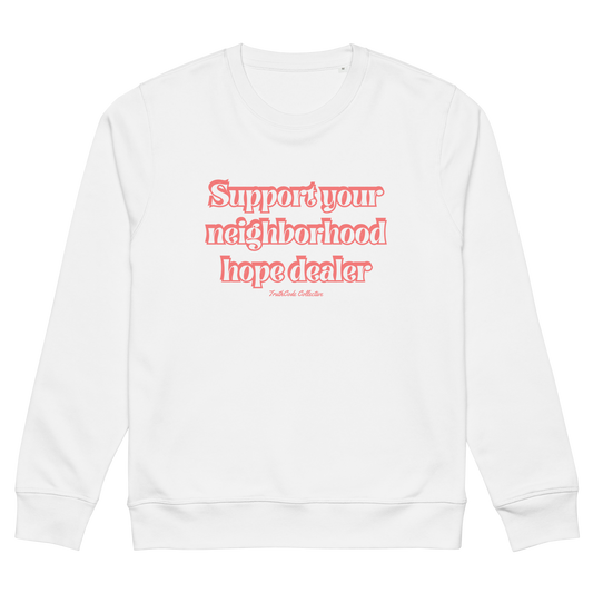 White organic sweatshirt with red text 'Support your neighborhood hope dealer' on a white background