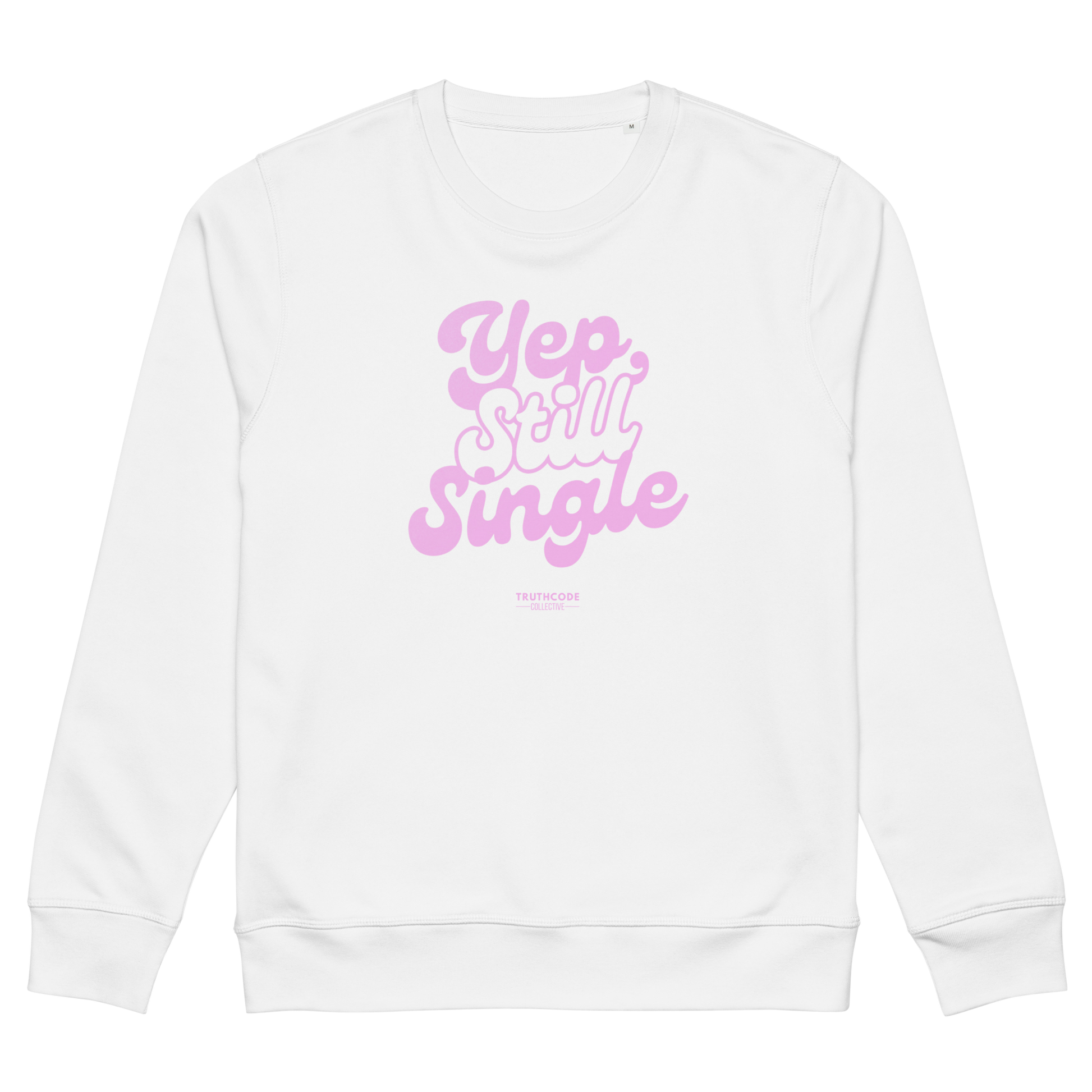 White organic sweatshirt with pink text 'Yep, still single', on a white background