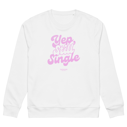 White organic sweatshirt with pink text 'Yep, still single', on a white background