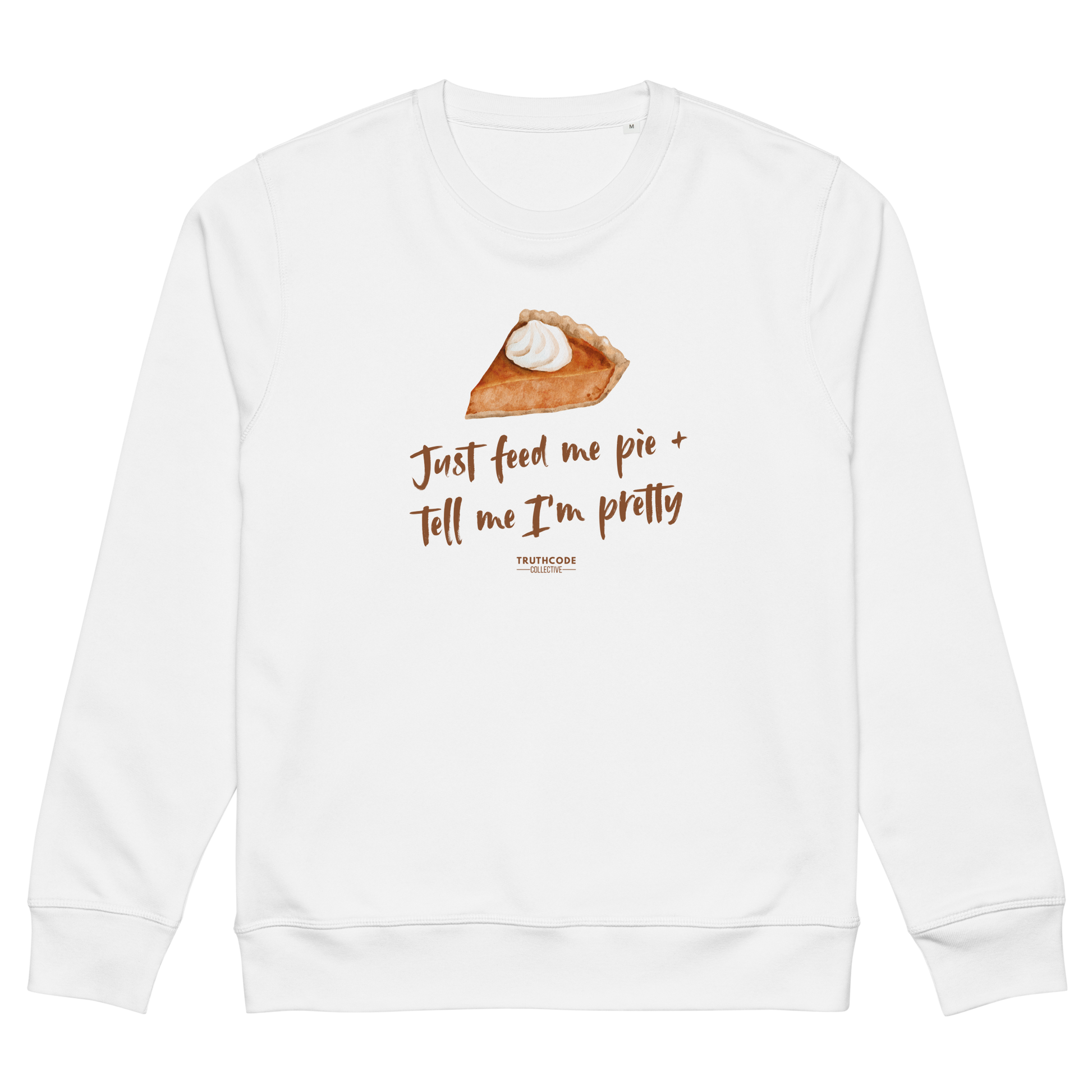 White organic sweatshirt with a pie graphic and text 'Just feed me pie and tell me I'm pretty' on a white background