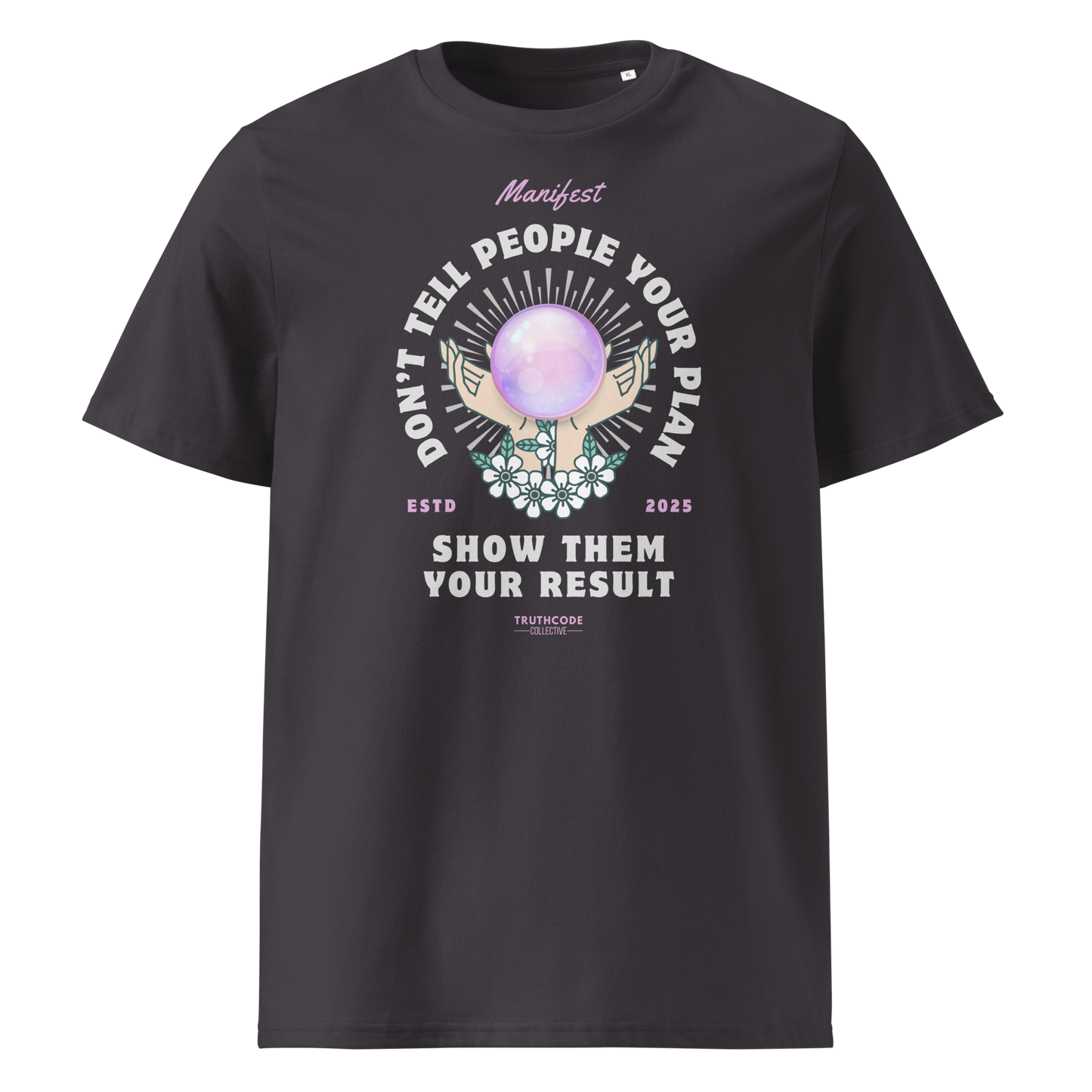 Dark gray organic t-shirt with graphic design of hands holding a magic ball  and text 'Don't tell people your plan, show them your result' on a white background