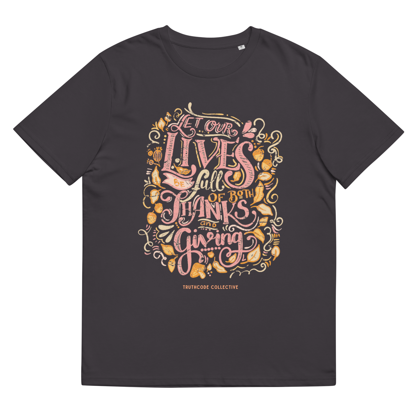 Dark gray organic t-shirt with colorful text design 'Let our lives be full of both thanks and giving' on a white background