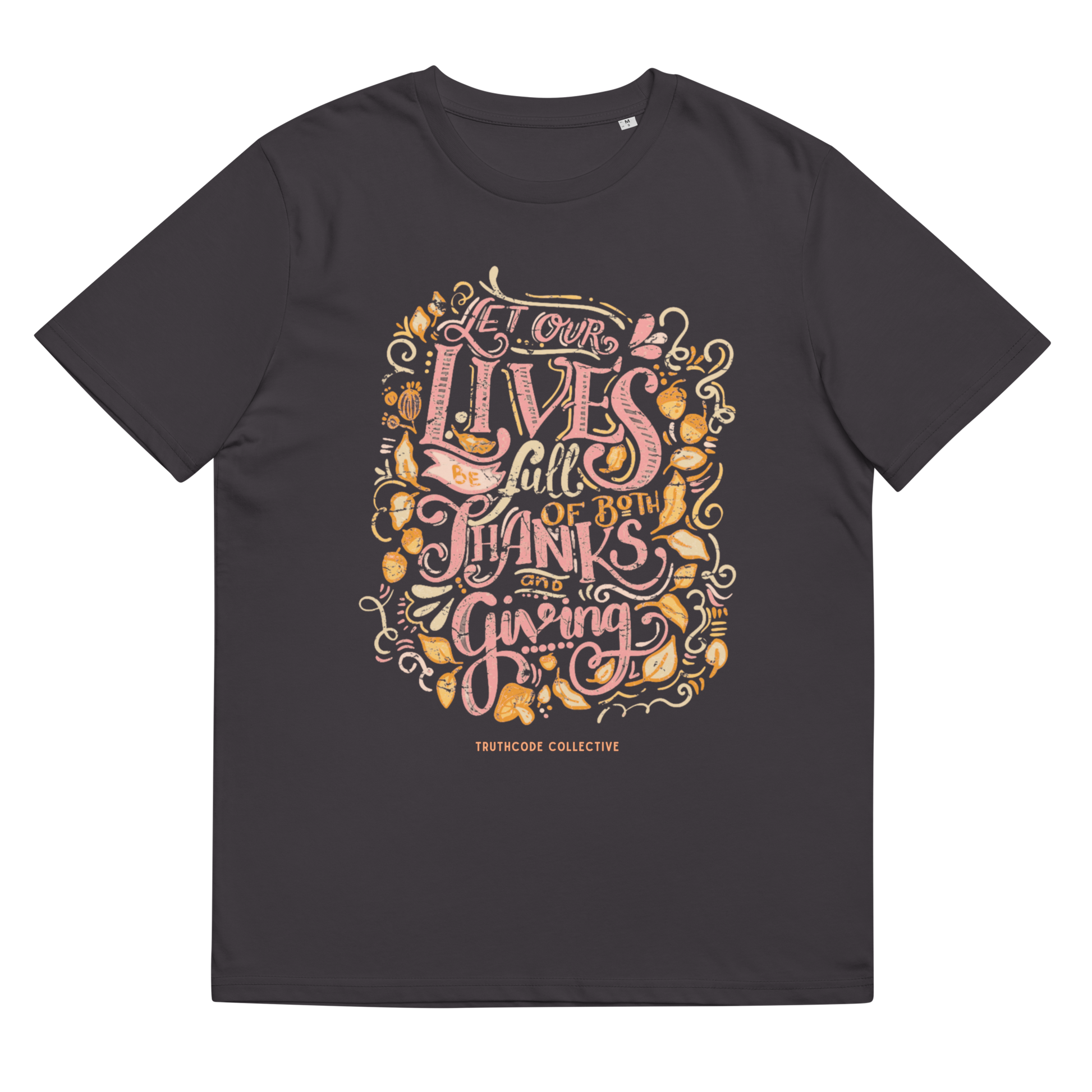 Dark gray organic t-shirt with colorful text design 'Let our lives be full of both thanks and giving' on a white background