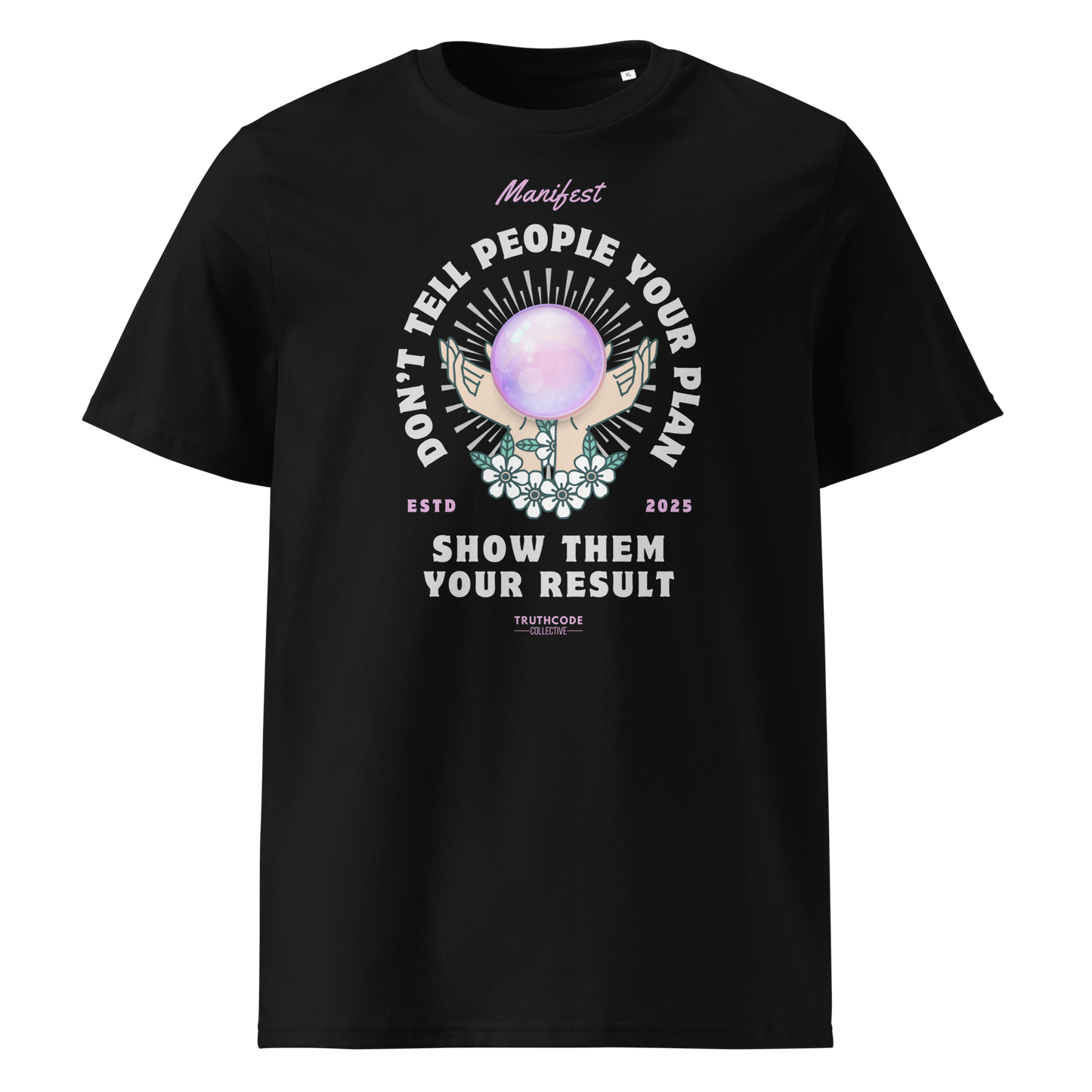 Black organic t-shirt with graphic design of hands holding a magic ball  and text 'Don't tell people your plan, show them your result' on a white background